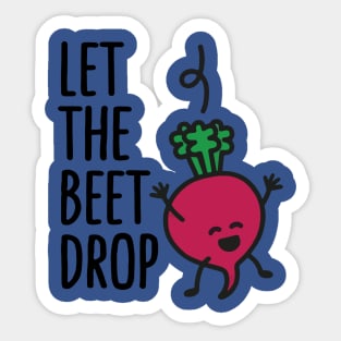 let the beet drop 2 Sticker